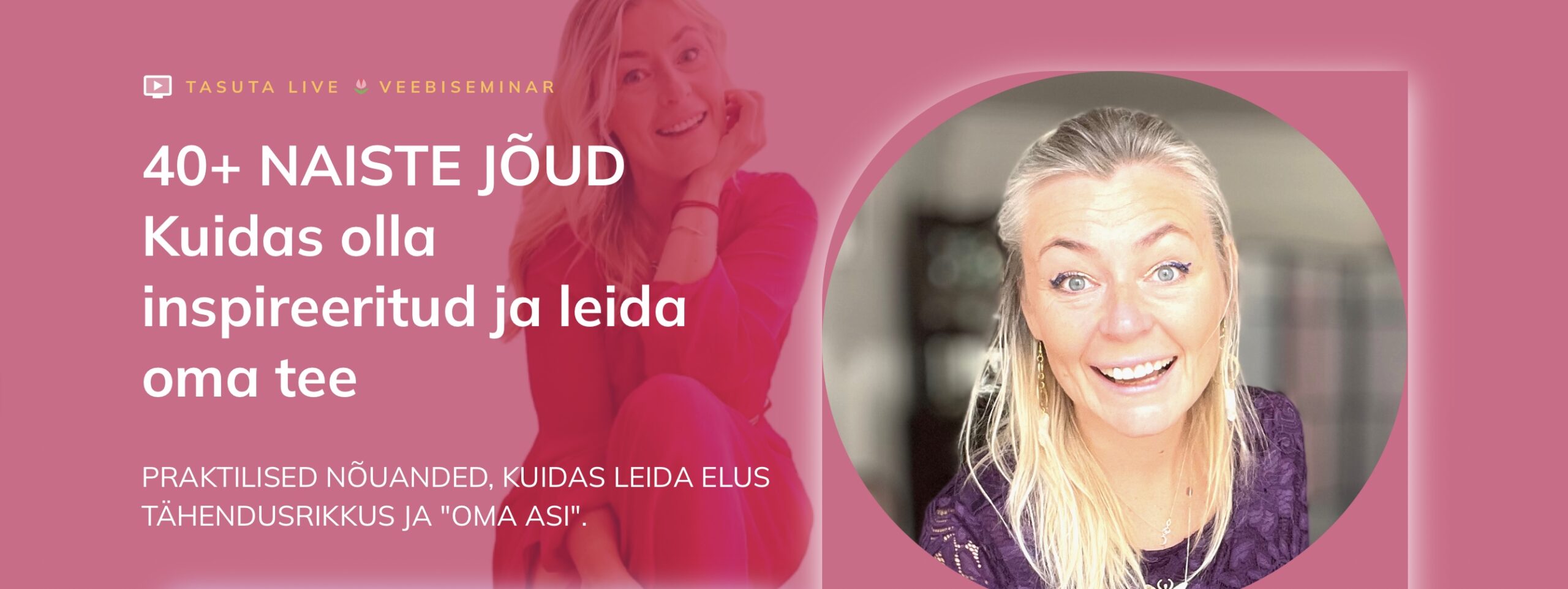 Veebiseminari salvestus40+ naiste jõud: Kuidas olla inspireeritud ja leida oma teePraktilised harjutused, kuidas leida elus tähendusrikkus ja 